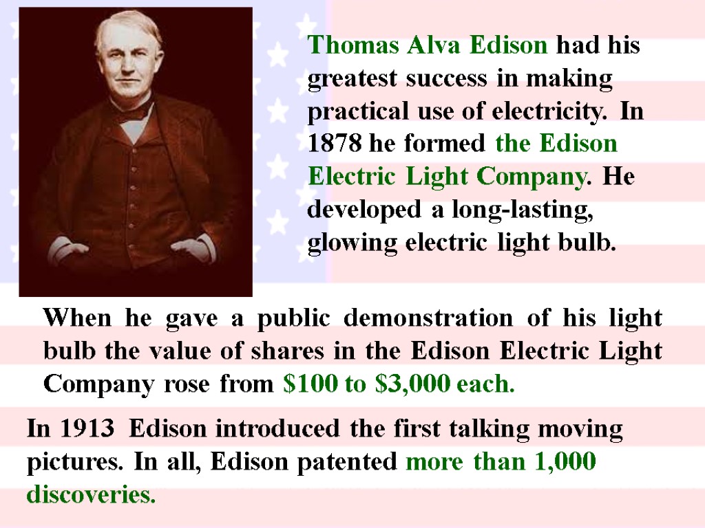 Thomas Alva Edison had his greatest success in making practical use of electricity. In